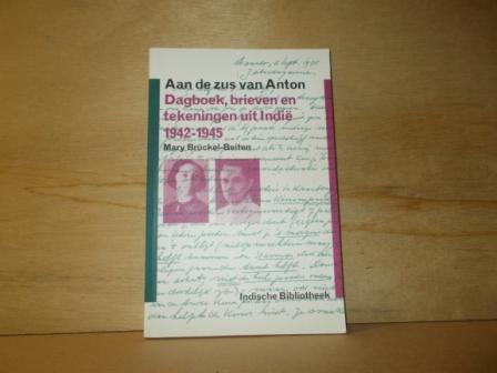 Bruckel-Beiten, M. - Aan de zus van Anton / dagboek, brieven en tekeningen uit Indie 1942-1945