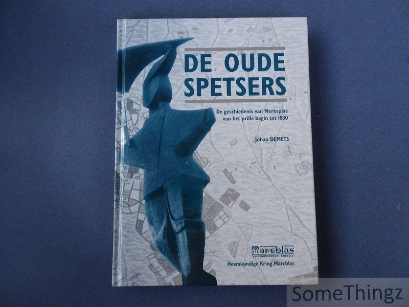 Johan Demets. - De oude Spetsers. De geschiedenis van Merksplas van het prille begin tot 1830.