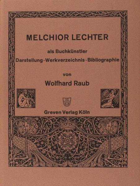 Raub, Wolfhard. - Melchior Lechter als Buchkünstler. Darstellung, Werkverzeichnis, Bibliographie.