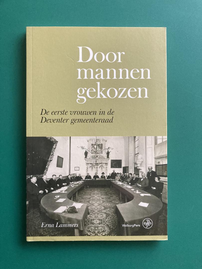 Lammers, Erna - Door mannen gekozen / De eerste vrouwen in de Deventer gemeenteraad