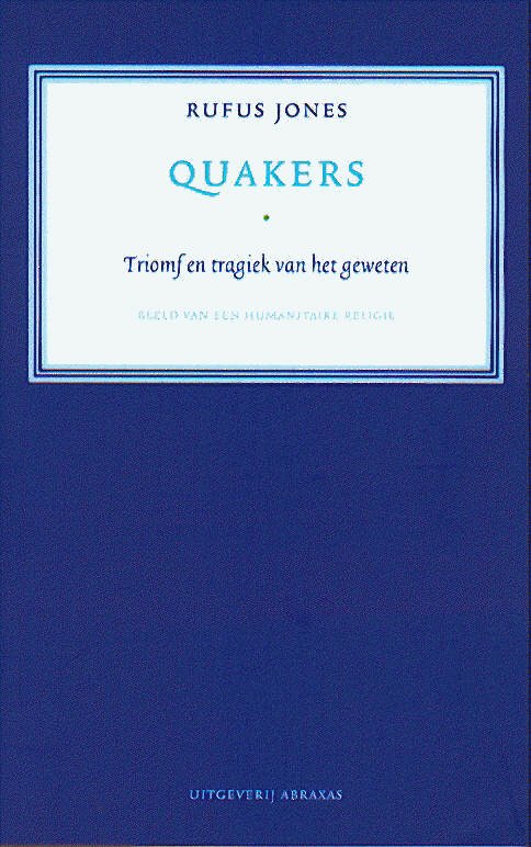 Jones, Rufus M., Mok, Daniel - Quakers; triomf en tragiek van het geweten / triomf en tragiek van het geweten; beeld van een humanitaire religie