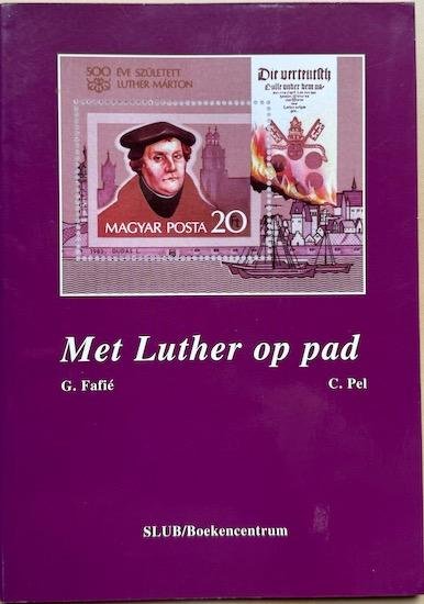 Fafie, Dr. G. / Pel, C. - MET LUTHER OP PAD.
