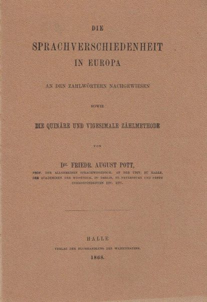 Pott, F.A. - Die Sprachverschiedenheit in Europa an den Zahlwörtern nachgewiesen sowie die quinäre und vigesimale Zählmethode.