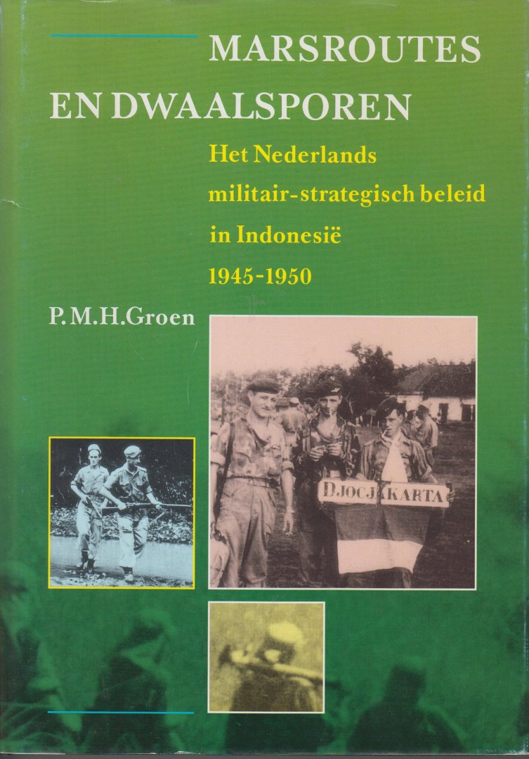 Groen (Culemborg 22 februari 1955), Prof. dr P.M.H. - Marsroutes en dwaalsporen Het Nederlands militair-strategisch beleid in Indonesië 1945-1950. Nederlands-Indie 1945-1950. inclusief de losse kaarten.