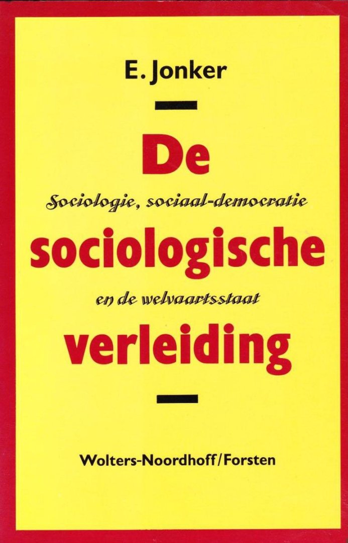 Jonker, E. - De sociologische verleiding : sociologie, sociaal-democratie en de welwaartsstaat.