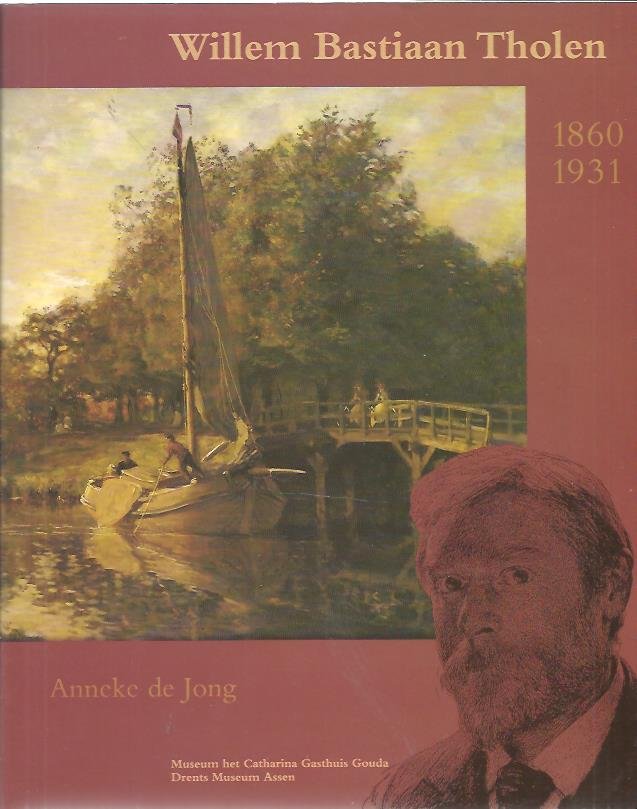 JONG, Anneke de - Willem Bastiaan Tholen 1860 1931.