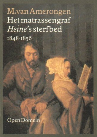 Amerongen, M. van - Het matrassengraf. Heine's sterfbed. 1848-1856.