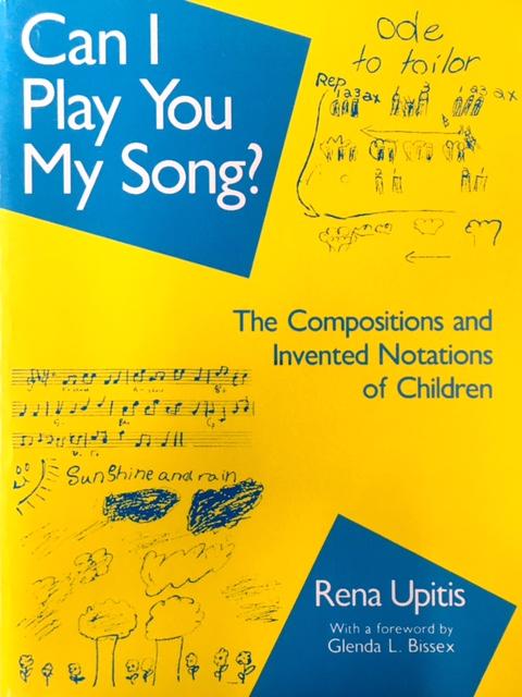 Upitis, Rena - Can I Play You My Song? / The Compositions and Invented Notations of Children