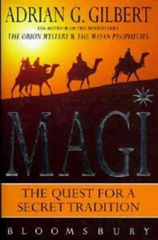 Gilbert, Adrian Geoffrey - Magi: The Quest for the Secret Tradition