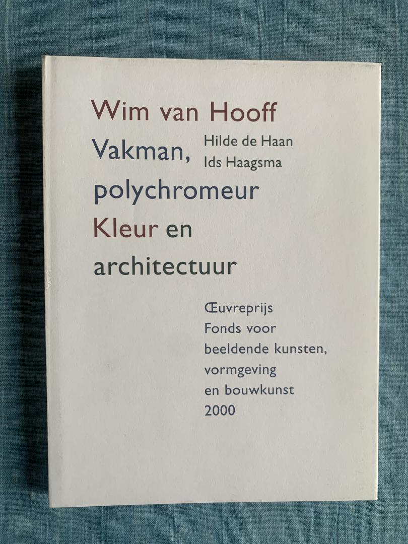 Haan, Hilde de / Haagsma, Ids - Wim van Hooff. Vakman, polychromeur. Kleur en architectuur.