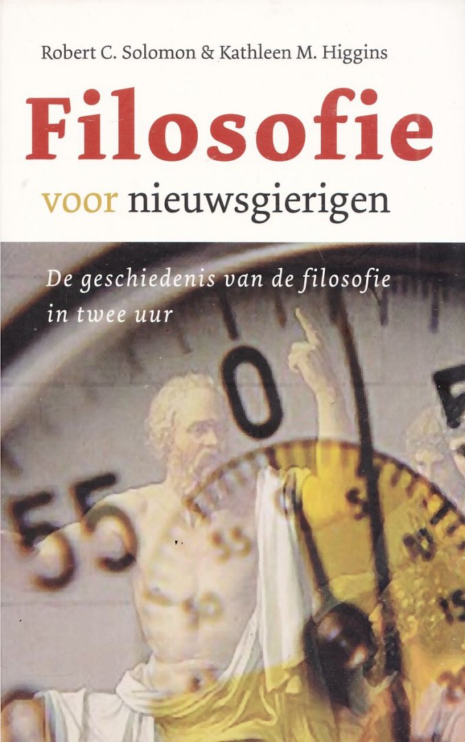 Solomon, R.C.; Higgins, Kathleen Marie - Filosofie voor nieuwsgierigen / de geschiedenis van de filosofie in twee uur