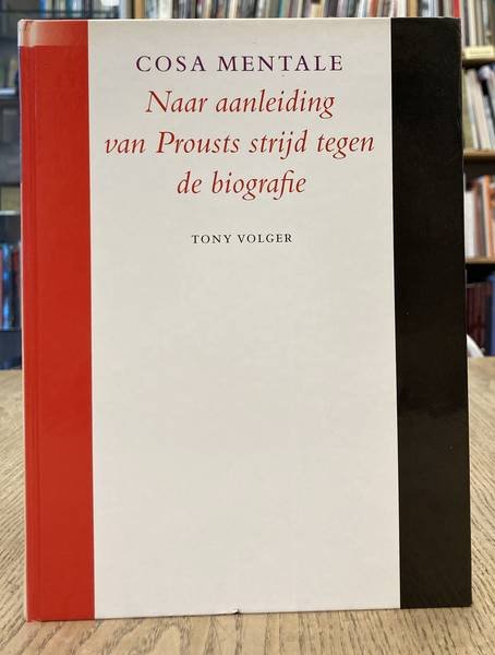 VOLGER, TONY. - Cosa Mentale. Naar aanleiding van Prousts strijd tegen de biografie.