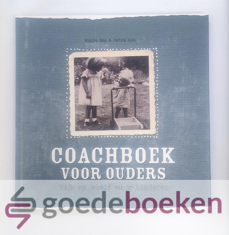 Bos en Petra Kok, Marja - Coachboek voor ouders --- Kijk op jezelf en je kinderen