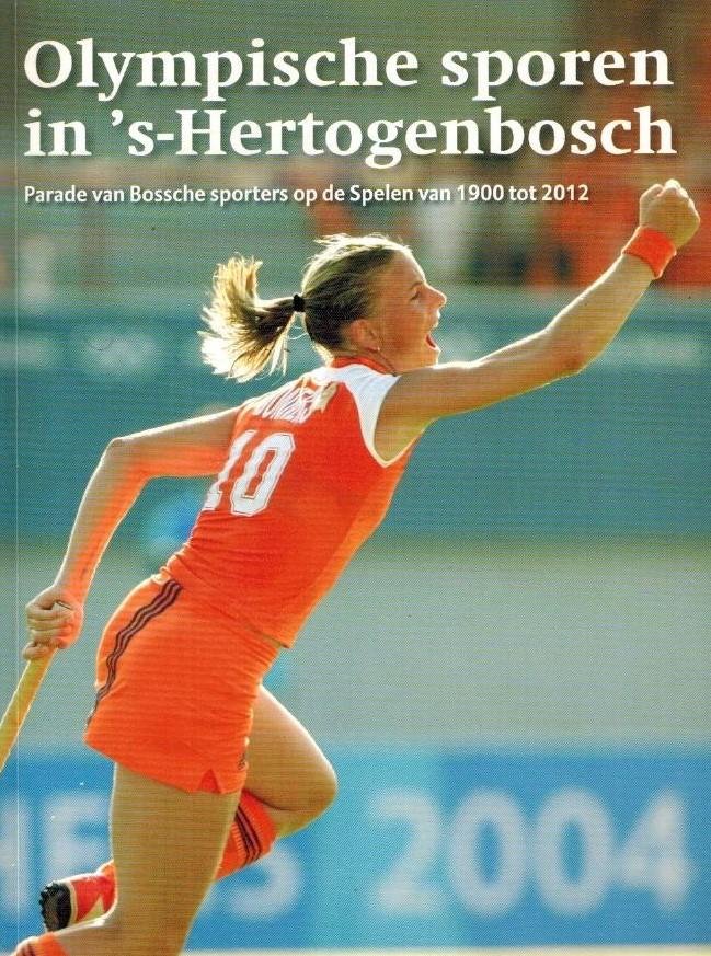 Mees, Henk & Piet Lauwen - Olympische sporen in s-Hertogenbosch -Parade van Bossche sporters op de Spelen van 1900-2012