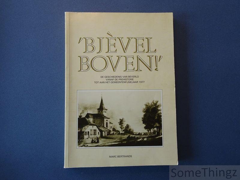 Marc Bertrands. - Bjèvel boven! De geschiedenis van Beverlo vanaf de prehistorie tot aan het gemeentefusiejaar 1977.