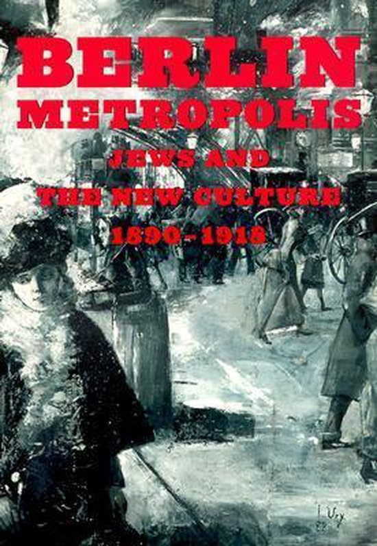 Bilski, Emily D. - Berlin metropolis : Jews and the new culture, 1890-1918.
