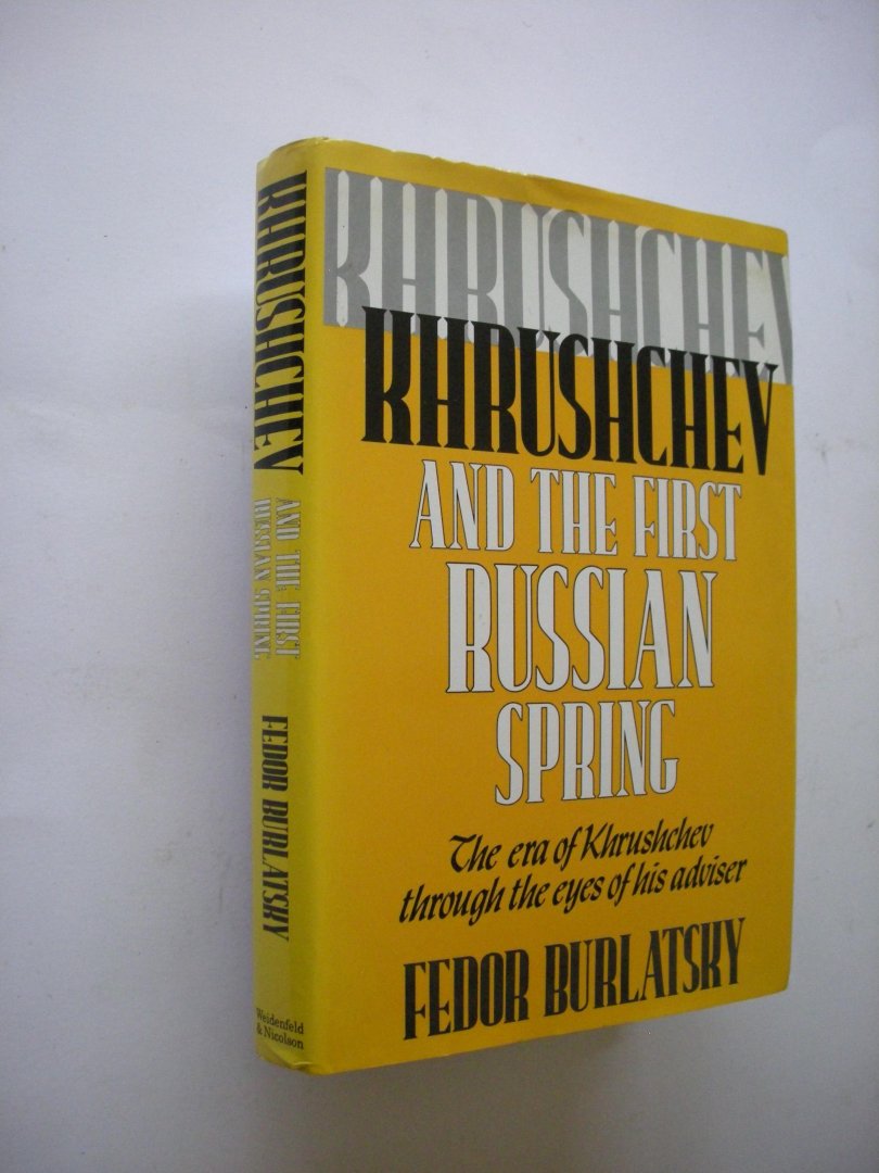 Burlatsky, Fedor / Skillen, D., transl. from the Russian - Khrushchev and the First Russian Spring. The era of Khrushchev through the eyes of his adviser
