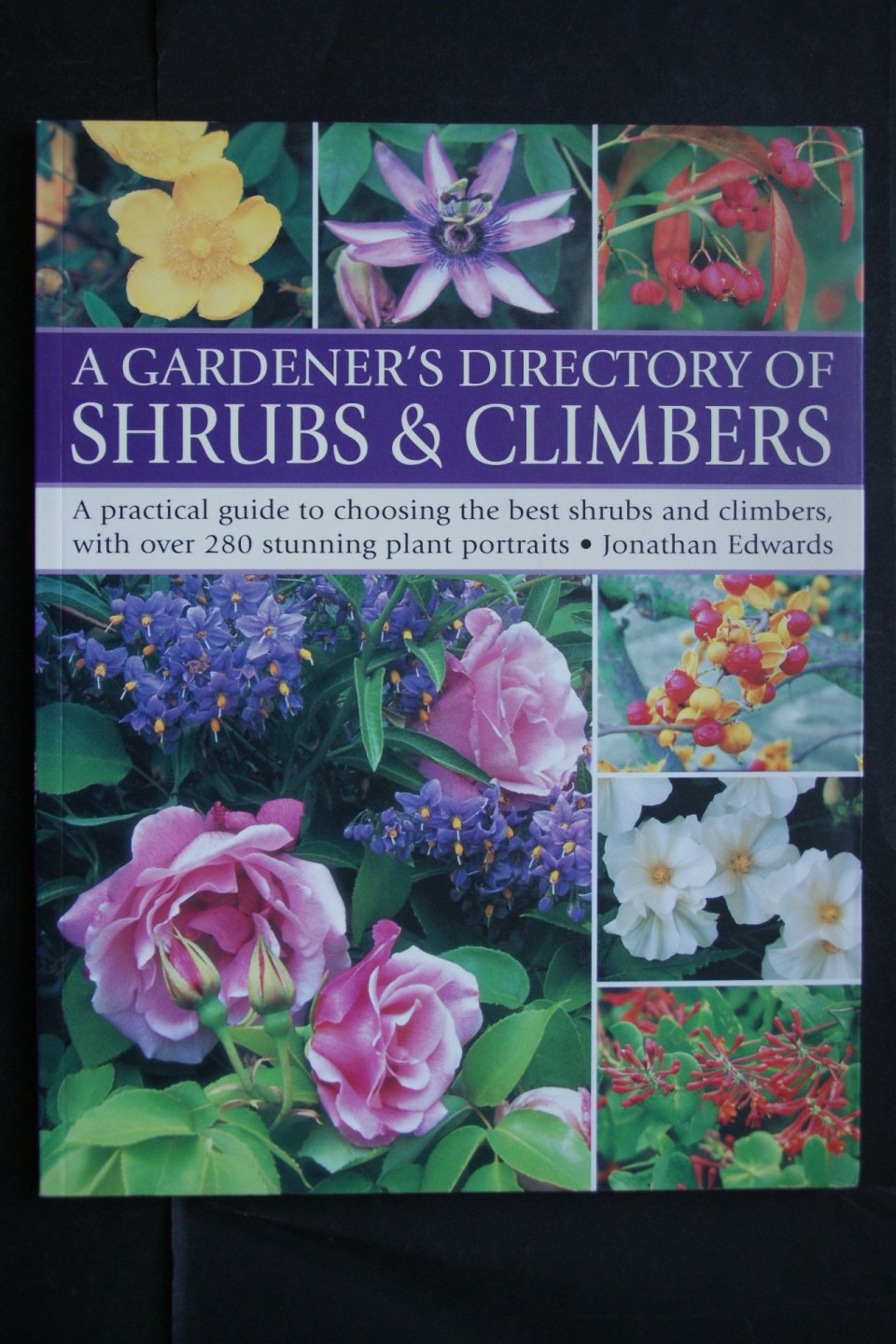 Edwards, Jonathan; Bensley, Philippa - A GARDENER'S Directory Of Shrubs And Climbers a practical guide to choosing the best shrubs and climbers with over 280 stunning plant portraits     &    Climbers  and Wall Plants