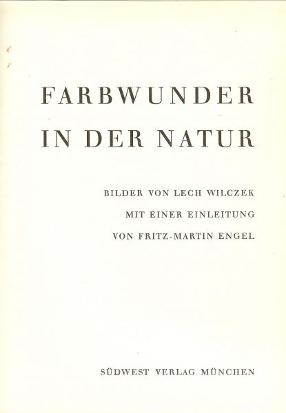 Engel Fritz-Martin - Farbwunder in der Natur. Bilder von Lech Wilczek