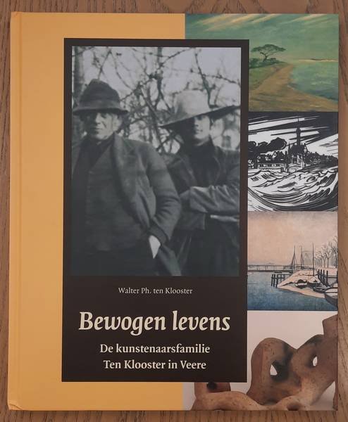 KLOOSTER, WALTER PH. TEN. - Bewogen levens. De kunstenaarsfamilie Ten Klooster in Veere.