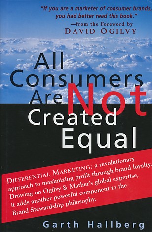 Hallberg, Garth - All Consumers Are Not Created Equal - The Differential Marketing Strategy for Brand Loyalty and Profits