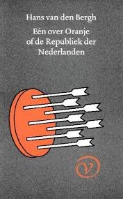 Bergh, Hans van den. - Een over Oranje of de Republiek der Nederlanden