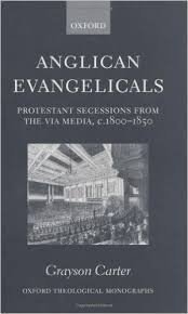 Carter, Grayson - Anglican Evangelicals / Protestant Secessions from the Via Media, C. 1800-1850