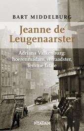 Middelburg, Bart - Jeanne de Leugenaarster - Adriana Valkenburg: hoerenmadam, verraadster, femme fatale