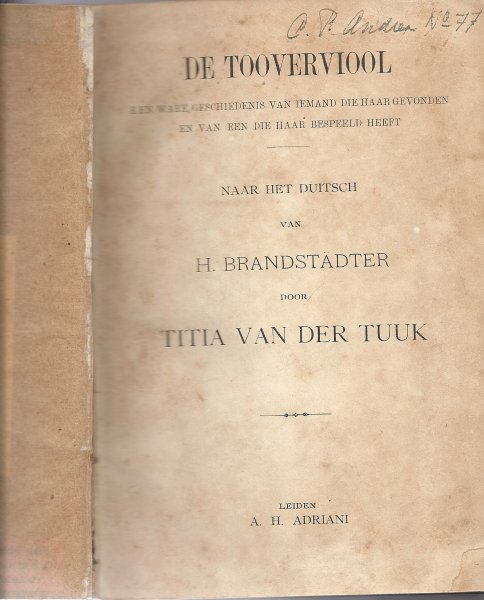 BRANDSTADTER, H. & TITIA VAN DER TUUK (naar het Duitsch) - De Tooverviool - een ware geschiedenis van iemand die haar gevonden heeft en van een die haar bespeeld heeft
