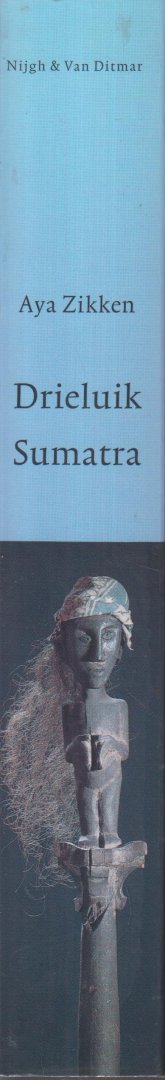 Zikken (Epe, 21 september 1919 - Norg 22 maart 2013), Aya - Drieluik Sumatra Bevat: Een tijger op je stoep - De atlasvlinder - Terug naar de atlasvlinder. In Drieluik Sumatra verzamelt Aya Zikken drie boeken die zich laten lezen als een speurtocht naar haar jeugdjaren in Nederlands-Indië.