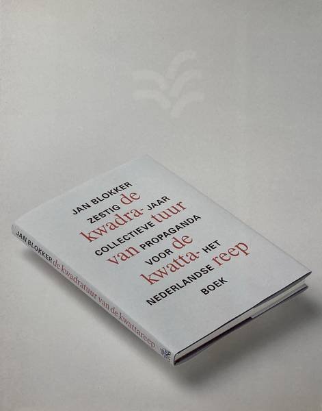 BLOKKER, JAN. - De kwadratuur van de kwattareep. Zestig jaar collectieve propaganda voor het Nederlandse boek.