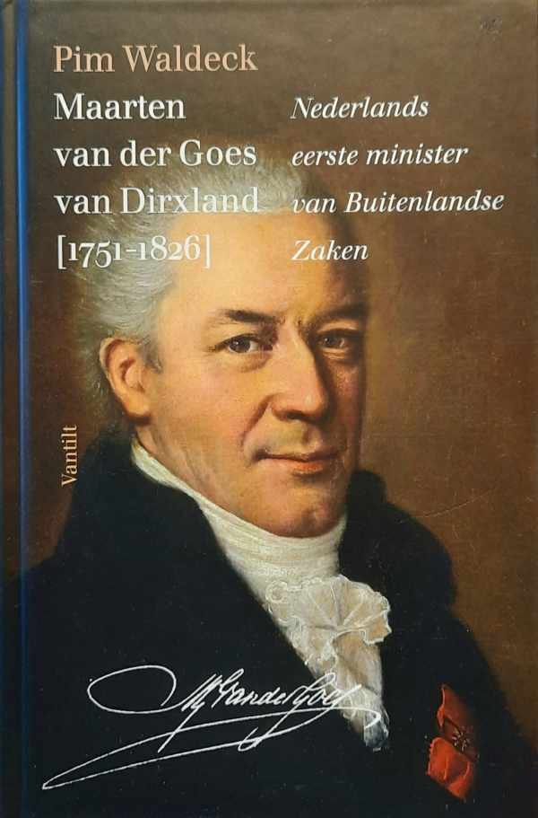 WALDECK Pim - Maarten van der Goes van Dirxland (1751-1826) - Nederlands eerste minister van Buitenlandse Zaken
