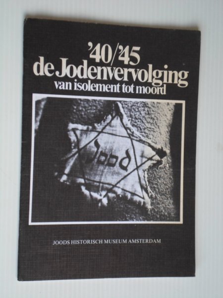 Voolen, E.van & J.Belinfante - '40/'45, De Jodenvervolging, Van isolement tot moord