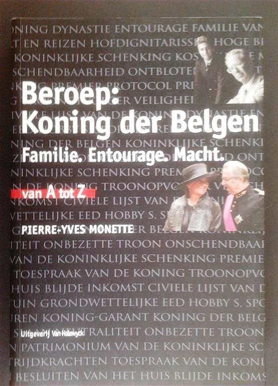 MONETTE Pierre-Yves - Beroep: Koning der Belgen. Familie. Entourage. Macht. van A tot Z