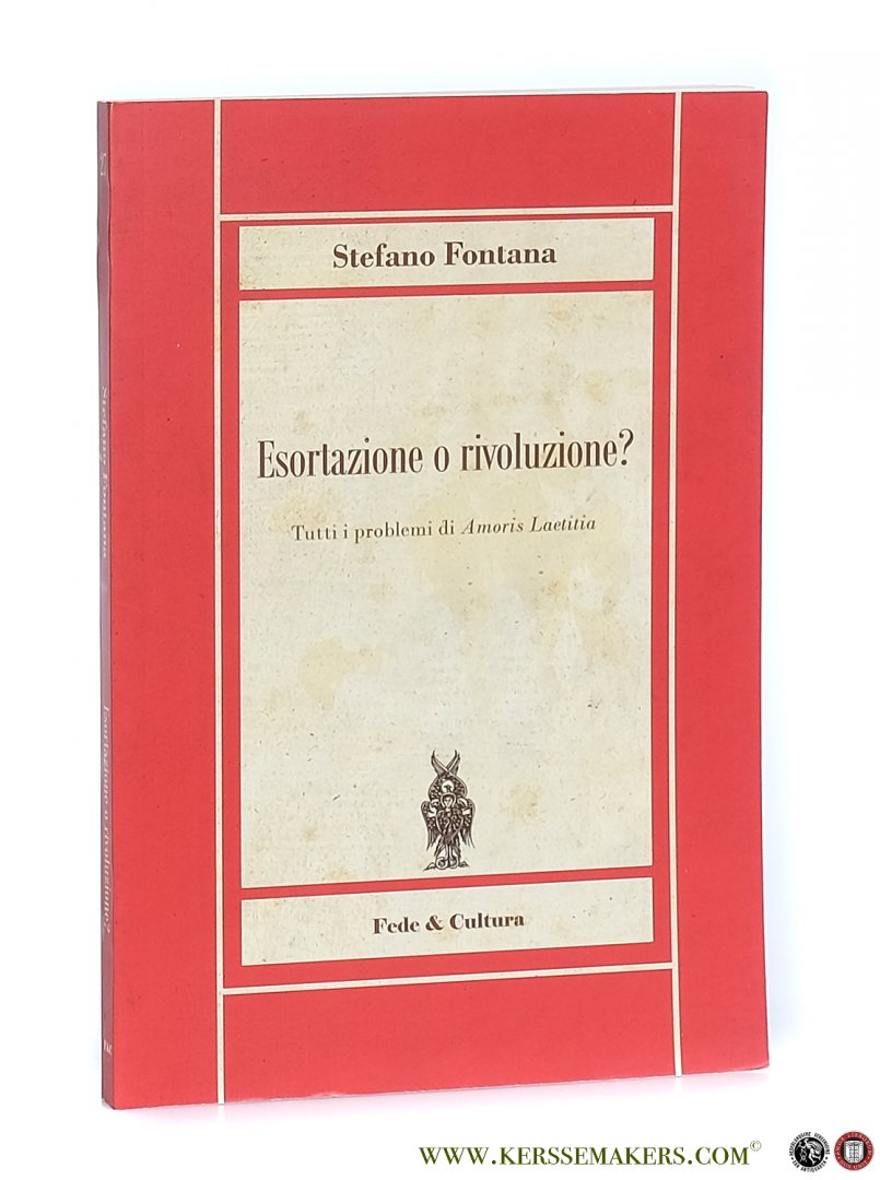 Fontana, Stefano. - Esortazione o rivoluzione? Tutti i problemi di Amoris Laetitia.
