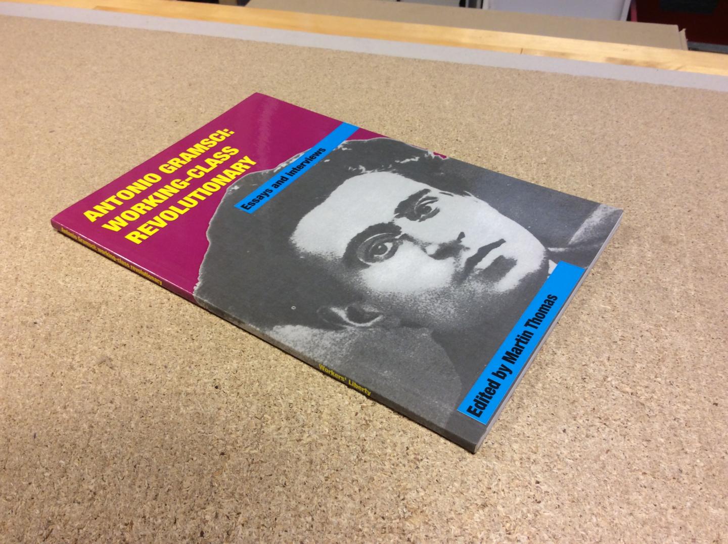 Thomas, Martin (Ed.) - Antonio Gramsci: working-class revolutionary. Essays and interviews