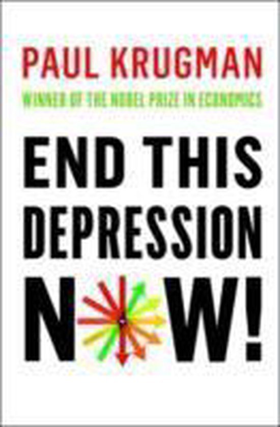Paul (Princeton University) Krugman - End This Depression Now!