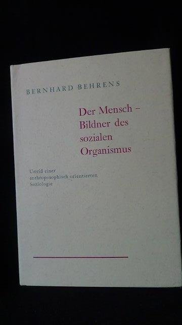 Behrens, Bernhard, - Der Mensch- Bildner des sozialen Organismus.