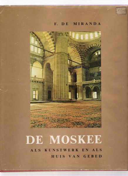miranda, f. de - de moskee als kunstwerk en als huis van gebed