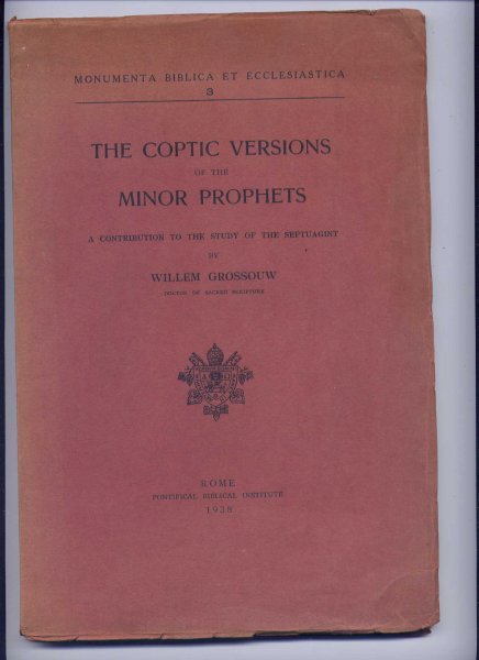 GROSSOUW, WILLEM - The Coptic Versions of the Minor Prophets - a contribution to the study of the Septuagint