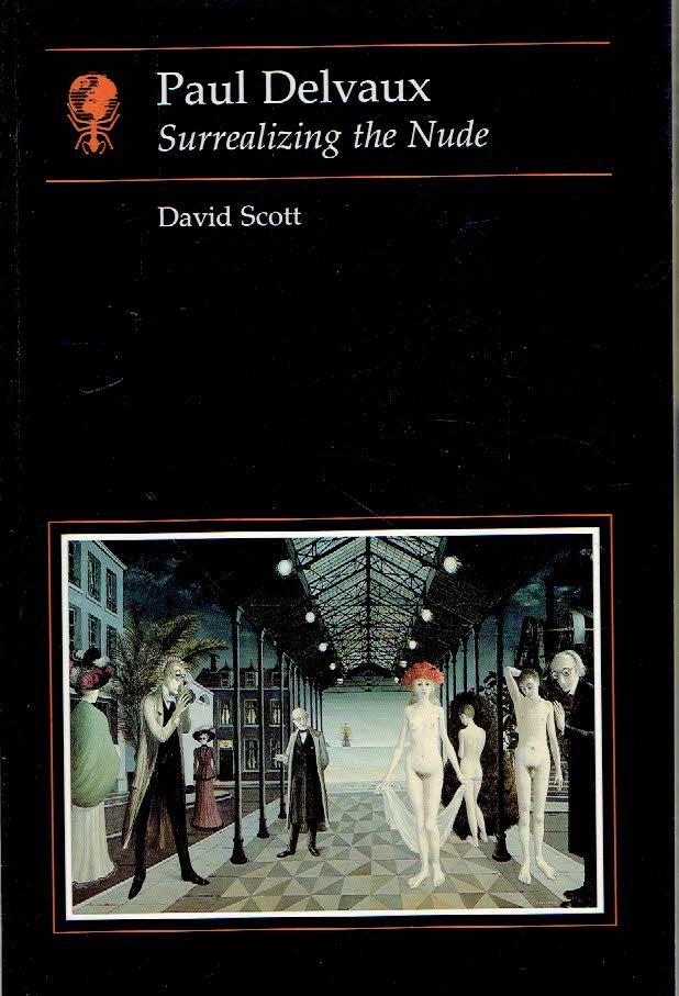 SCOTT, David - Paul Delvaux - Surrealizing the Nude.