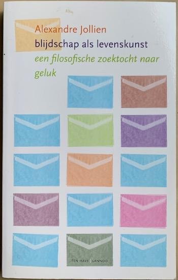 Jollien, Alexandre - BLIJDSCHAP ALS LEVENSKUNST. Een filosofische zoektocht naar geluk.