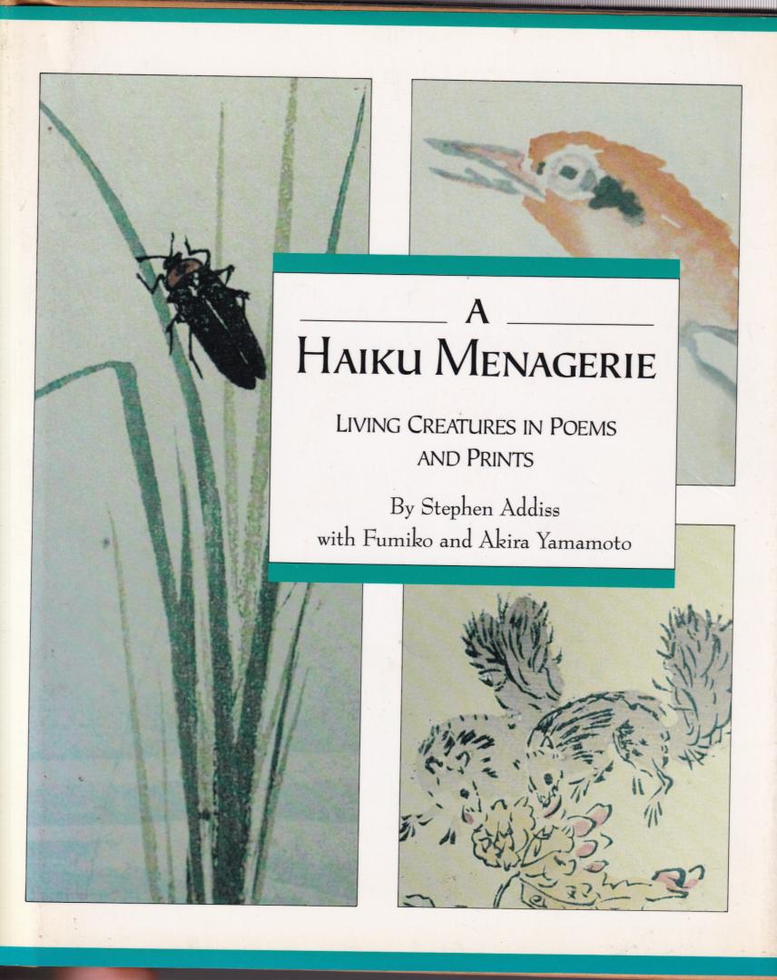 Addiss, Stephen, Fumiko and Akira Yamamoto (ds1342) - A Haiku Menagerie. Living Creatures in Poems and Prints