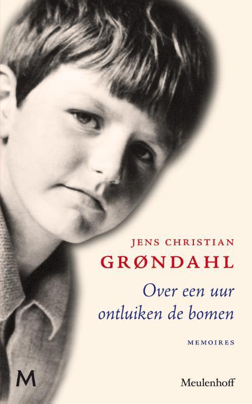Grøndahl, Jens Christian - Over een uur ontluiken de bomen / memoires