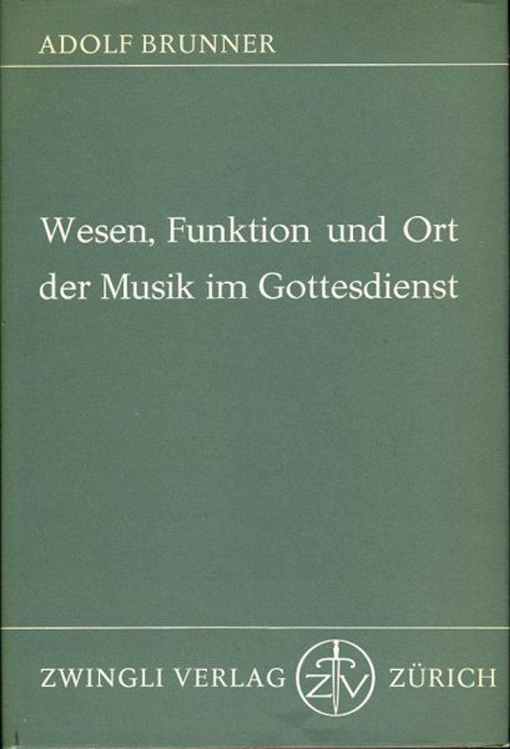 BRUNNER, Adolf - Wesen, Funktion und Ort der Musik im Gottesdienst.