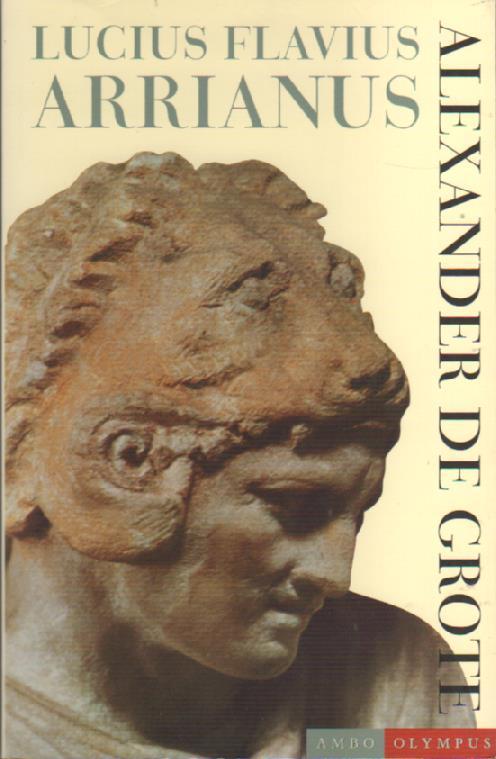 ARRIANUS, LUCIUS FLAVIUS - Alexander de Grote. Het verhaal van zijn verovering van het Perzische Rijk. (b7224)
