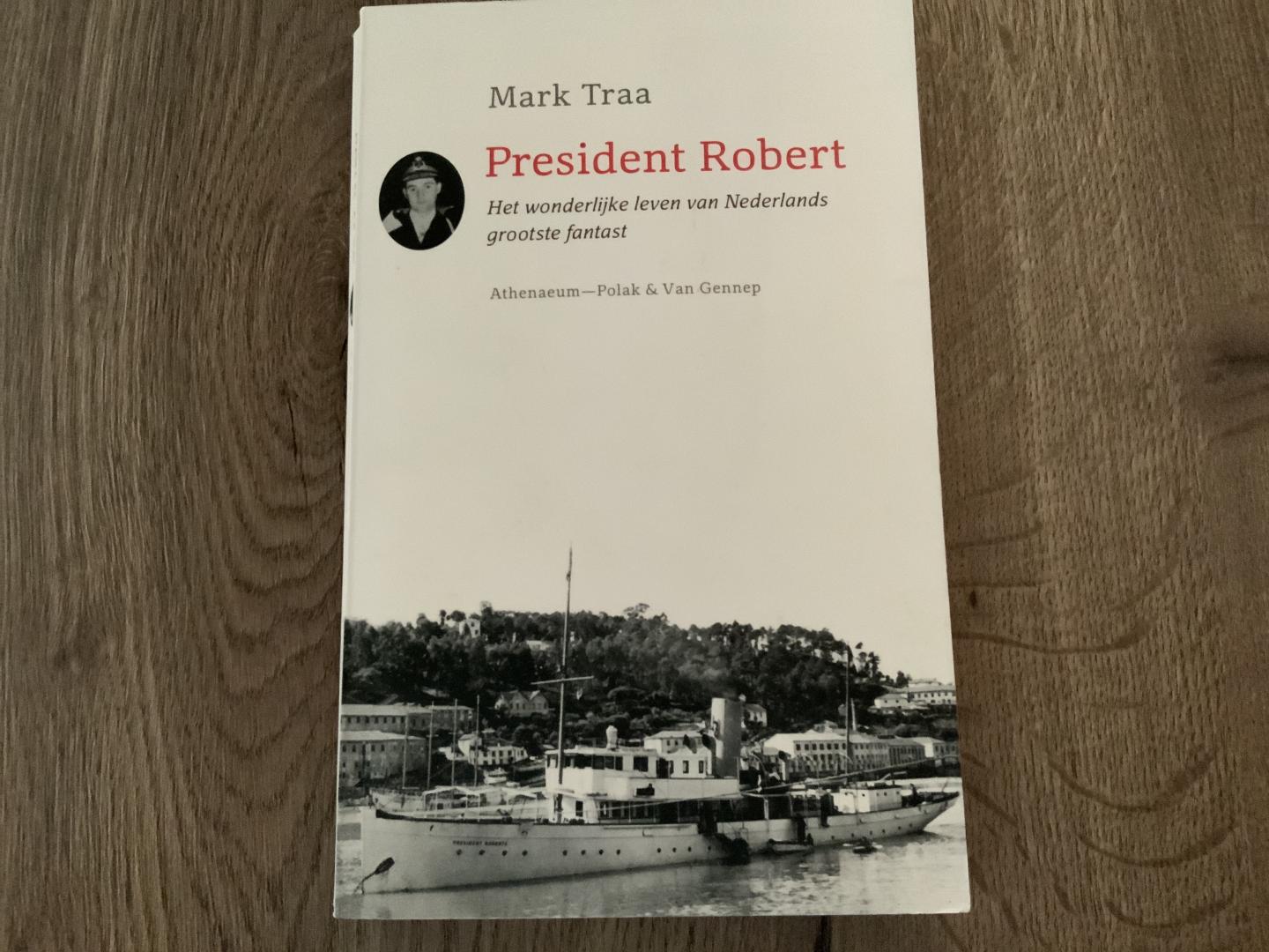 Traa Mark - President Robert / het wonderlijke leven van Nederlands grootste fantast