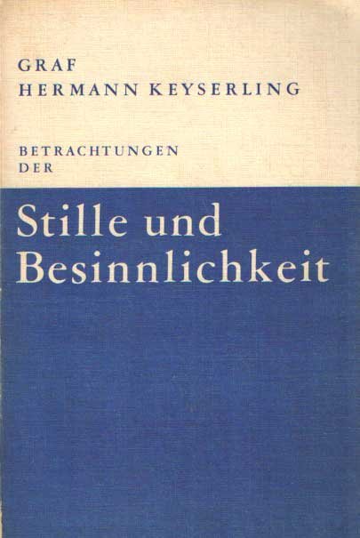 Keyserling, Graf Hermann - Betrachtungen der Stille und Besinnlichkeit. Neue Auflage