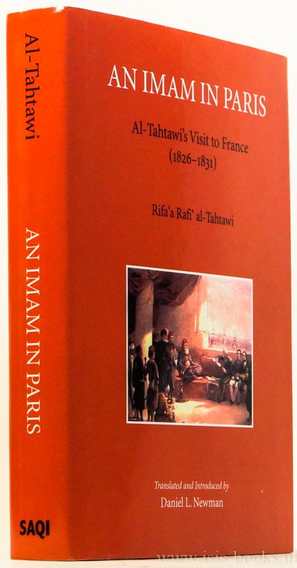 AL-TAHTAWI, RIFA A RAFI - An imam in Paris. Account of a stay in France by an Egyptian cleric (1826-1831). Introduced and translated by Daniel L. Newman.