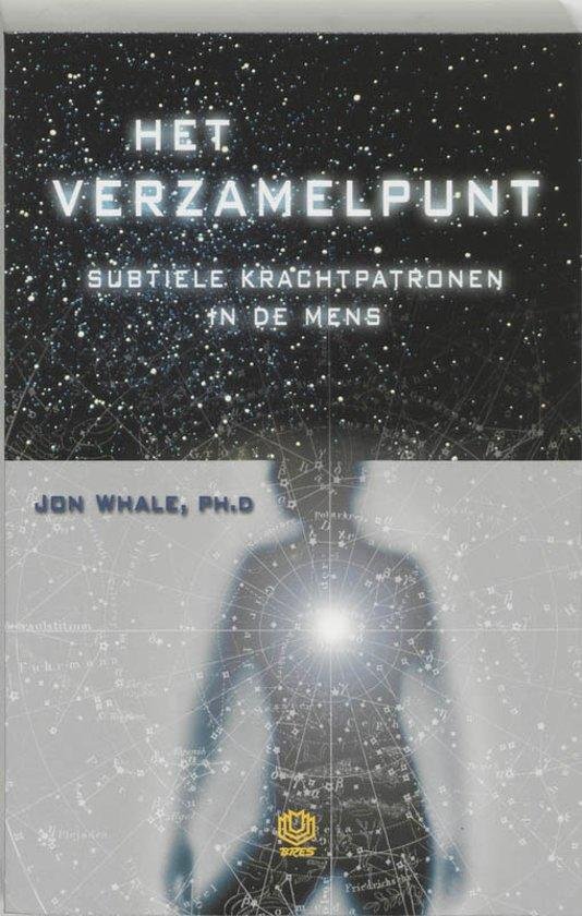 Whale, Jon - Het  Verzamelpunt- subtiel krachtpatronen in de mens